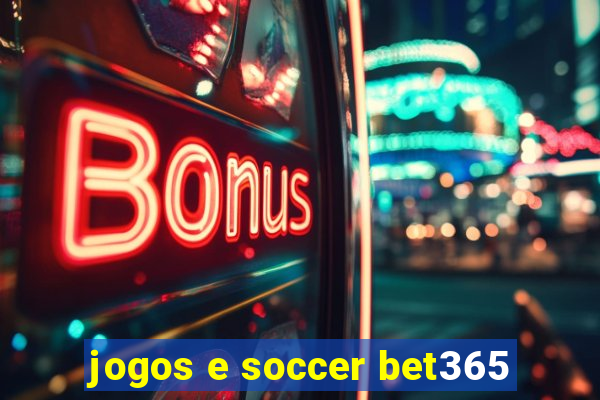 jogos e soccer bet365