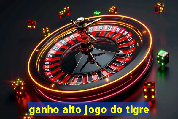 ganho alto jogo do tigre