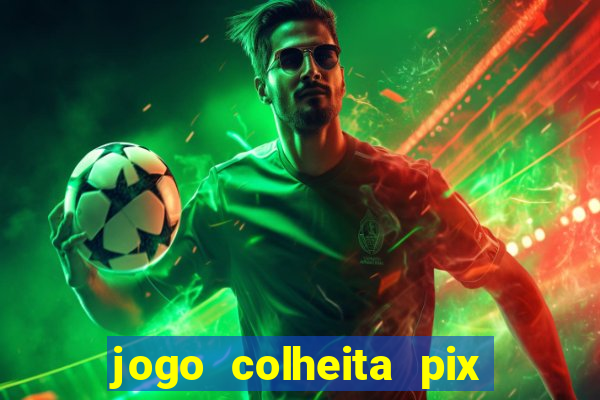 jogo colheita pix paga mesmo