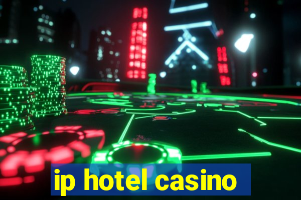 ip hotel casino