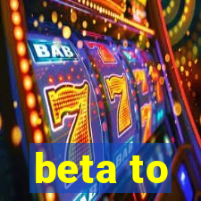 beta to