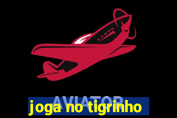 joga no tigrinho