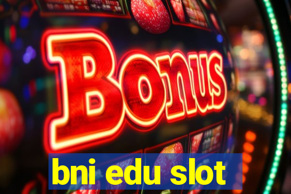 bni edu slot