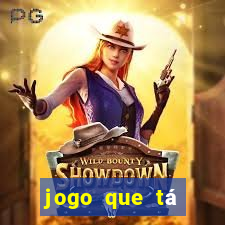 jogo que tá ganhando dinheiro