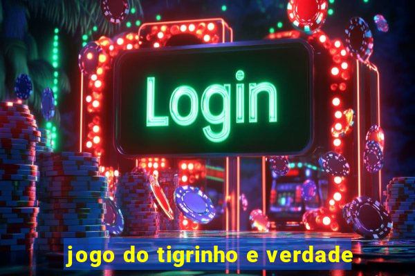 jogo do tigrinho e verdade