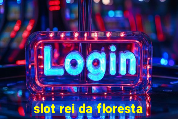 slot rei da floresta