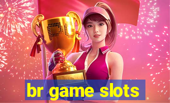 br game slots