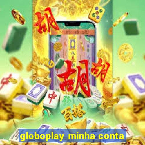 globoplay minha conta