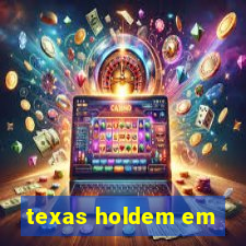 texas holdem em