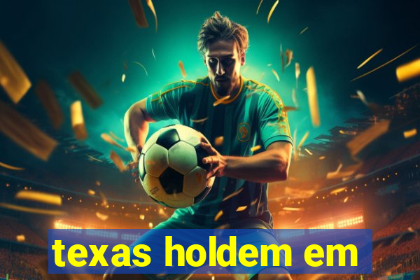 texas holdem em