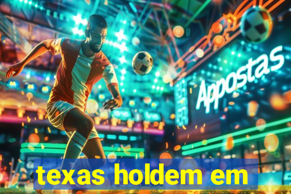 texas holdem em