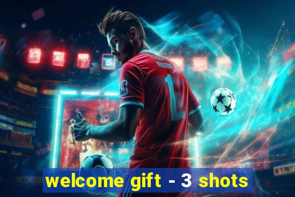 welcome gift - 3 shots