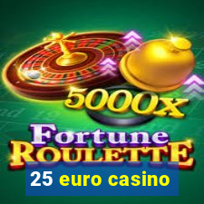 25 euro casino