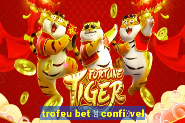 trofeu bet 茅 confi谩vel