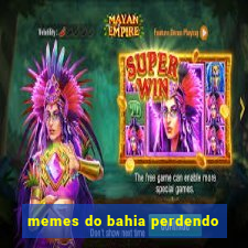 memes do bahia perdendo