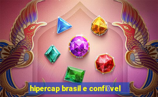 hipercap brasil e confi谩vel