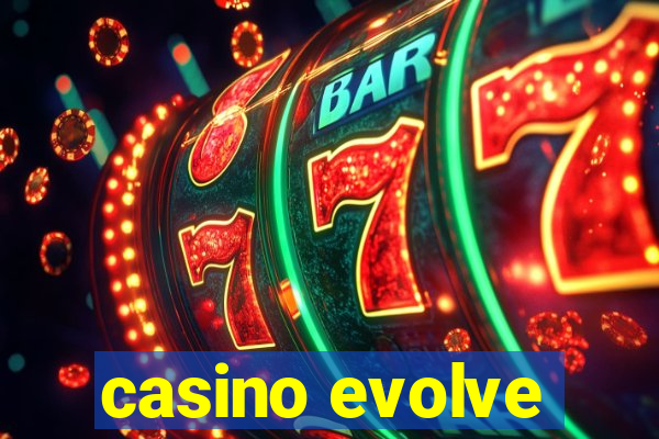 casino evolve