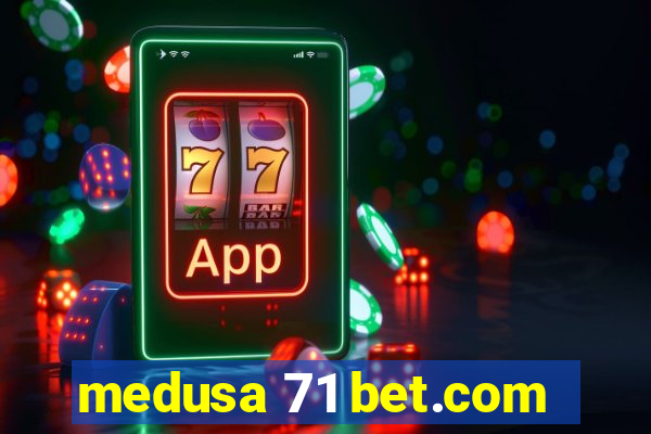 medusa 71 bet.com