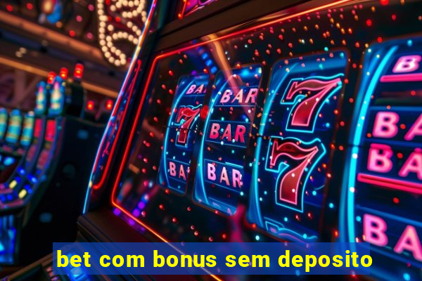 bet com bonus sem deposito