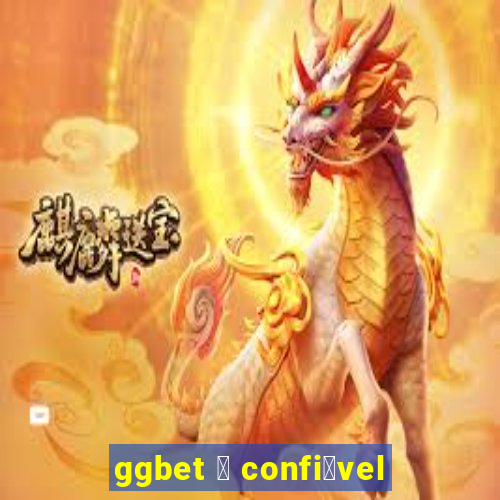 ggbet 茅 confi谩vel