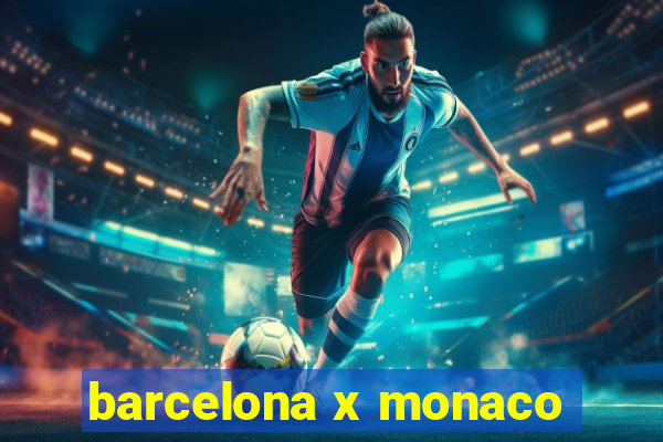 barcelona x monaco