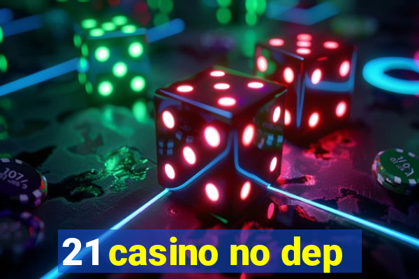 21 casino no dep