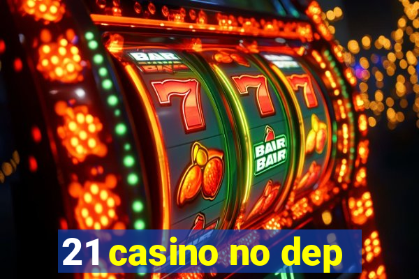 21 casino no dep