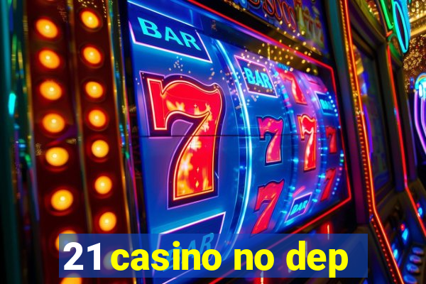 21 casino no dep