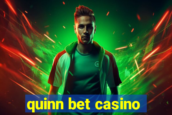 quinn bet casino