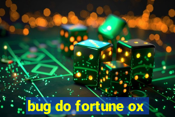 bug do fortune ox