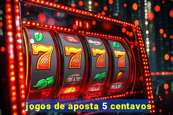 jogos de aposta 5 centavos