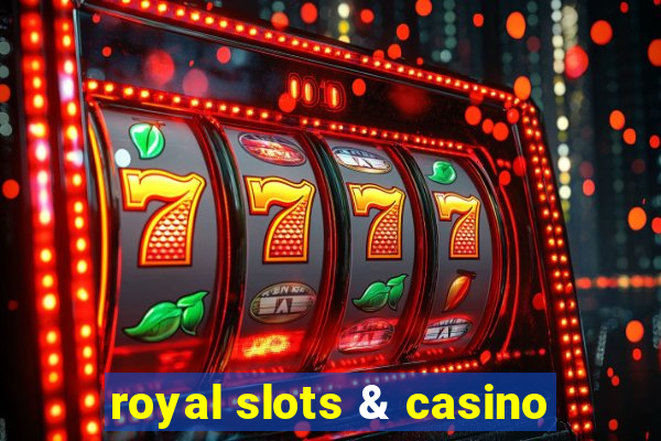 royal slots & casino