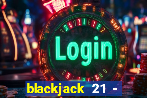 blackjack 21 - casino vegas