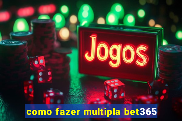 como fazer multipla bet365