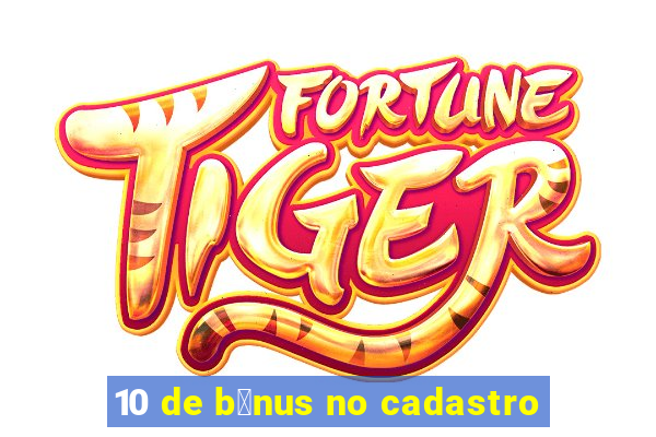 10 de b么nus no cadastro