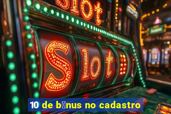 10 de b么nus no cadastro