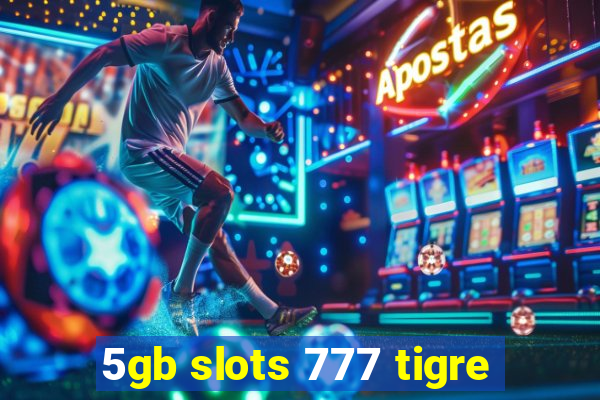 5gb slots 777 tigre