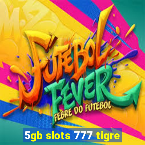 5gb slots 777 tigre