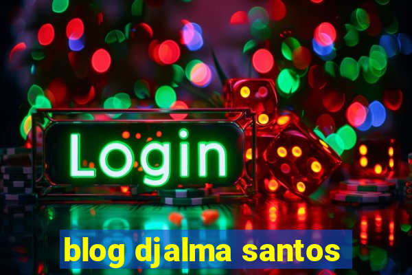 blog djalma santos