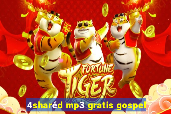 4sharéd mp3 gratis gospel