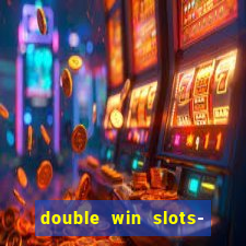 double win slots- vegas casino