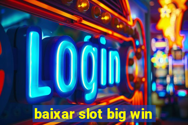 baixar slot big win