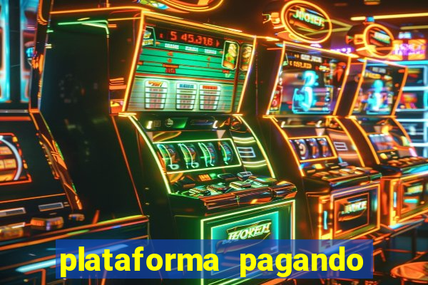 plataforma pagando muito hoje