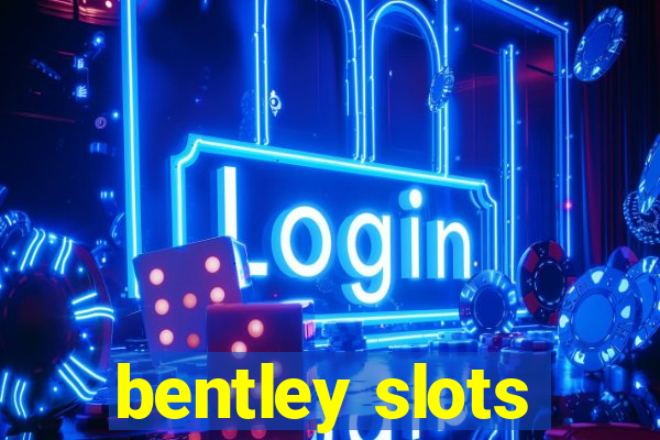 bentley slots