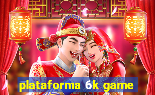 plataforma 6k game