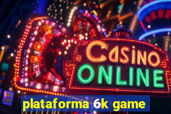 plataforma 6k game