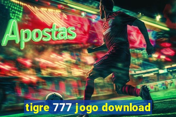 tigre 777 jogo download