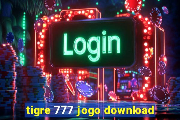 tigre 777 jogo download