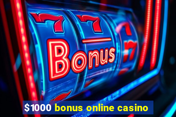 $1000 bonus online casino