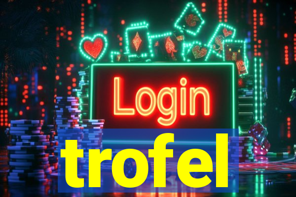 trofel